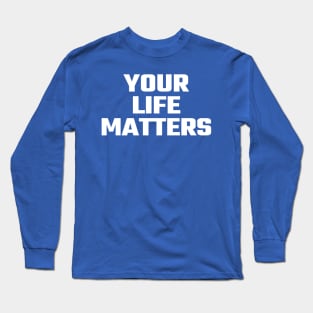 your life matters Long Sleeve T-Shirt